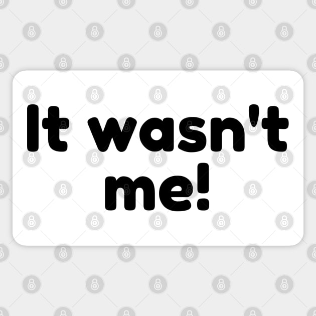 It Wasn't Me! Declare Your Innocence. Funny Sarcastic Saying Sticker by That Cheeky Tee